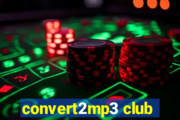 convert2mp3 club